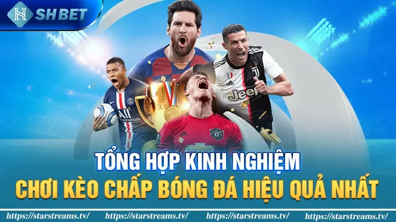 Kiếm Tiền Siêu Dễ Cùng Kèo Chấp Bóng Đá Online 2024 2 Tổng hợp kinh nghiệm chơi kèo chấp bóng đá hiệu quả nhất